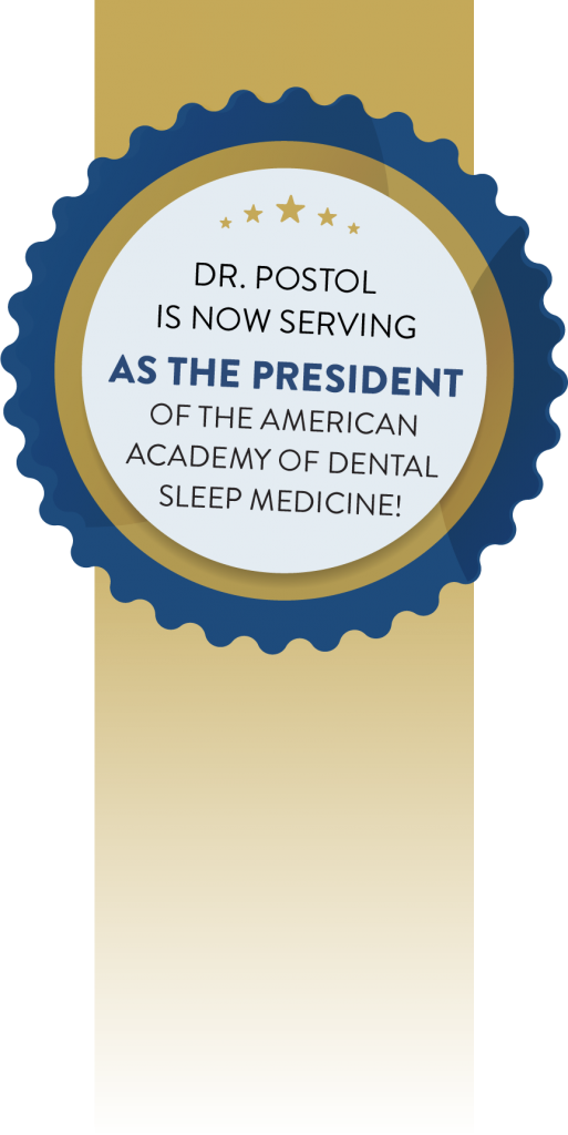 Dr. Postol is now serving as the president on the American Academy of Dental Sleep Medicine!